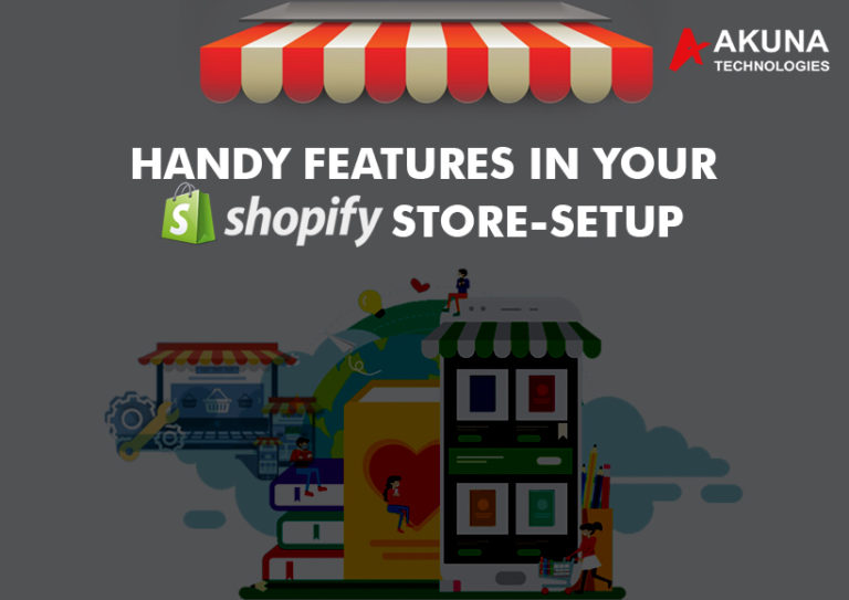 Handy Features in Your Shopify Store-setup - Akuna Technologies Blog